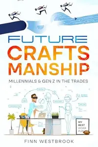 Future Craftsmanship: Millennials & Gen Z in the Trades