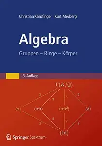 Algebra: Gruppen – Ringe – Körper