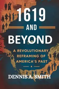 1619 and BEYOND: A Revolutionary Reframing of America’s Past