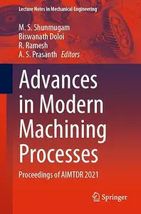 Advances in Modern Machining Processes: Proceedings of AIMTDR 2021 (Repost)