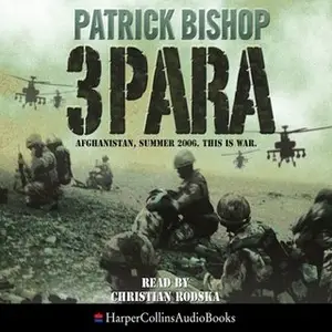 3 Para: Afghanistan, Summer 2006. This is war by Patrick Bishop