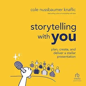 Storytelling with You (1st Edition): Plan, Create, and Deliver a Stellar Presentation