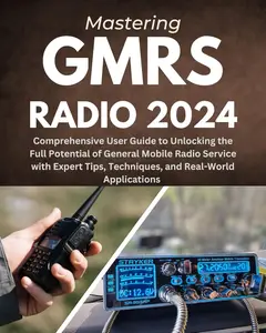 Mastering GMRS Radio 2024