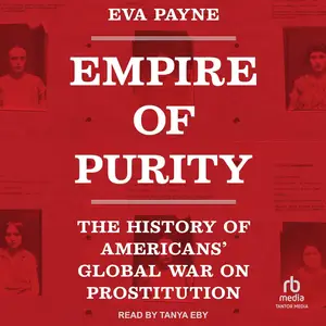 Empire of Purity: The History of Americans' Global War on Prostitution [Audiobook]