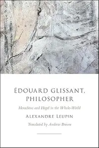 Édouard Glissant, Philosopher: Heraclitus and Hegel in the Whole-World