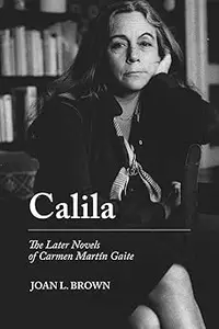 Calila: The Later Novels of Carmen Martín Gaite