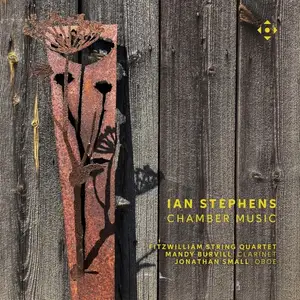 Mandy Burvill, Jonathan Small, Fitzwilliam String Quartet - Ian Stephens: Chamber Music (2025)