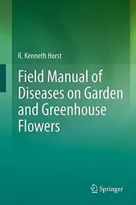 Field Manual of Diseases on Garden and Greenhouse Flowers