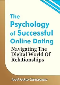 The Psychology of Successful Online Dating: Navigating the Digital World of Relationships