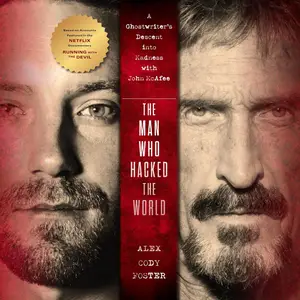 The Man Who Hacked the World: A Ghostwriter’s Descent into Madness with John McAfee [Audiobook] (repost)