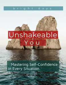 Unshakeable You: Mastering Self-Confidence in Every Situation