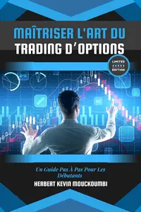 OPTION TRADING : Maîtriser L'art Du Trading D’options: Un Guide Pas À Pas Pour Les Débutants (French Edition)