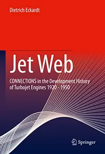 Jet Web: CONNECTIONS in the Development History of Turbojet Engines 1920 - 1950 (Repost)