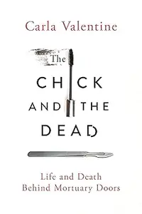 The Chick and the Dead: Life and Death Behind Mortuary Doors