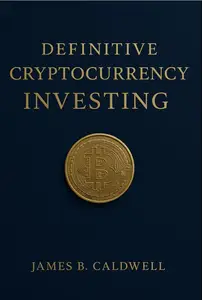 Definitive Cryptocurrency Investing For Beginners