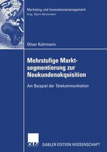 Mehrstufige Marktsegmentierung zur Neukundenakquisition: Am Beispiel der Telekommunikation