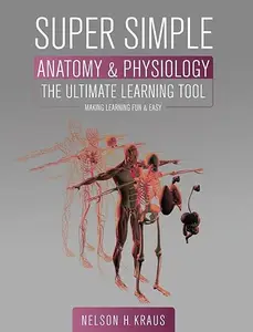 Super Simple Anatomy and Physiology: The Ultimate Learning Tool