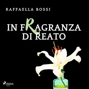 «In fragranza di reato? Delitti e profumi - Vol. 1» by Raffaella Bossi