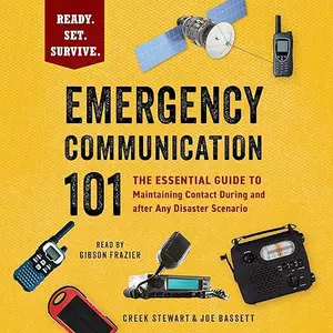 Emergency Communication 101: The Essential Guide to Maintaining Contact During and after Any Disaster Scenario [Audiobook]