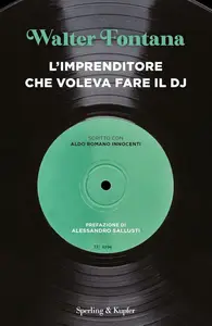 Walter Fontana - L'imprenditore che voleva fare il DJ