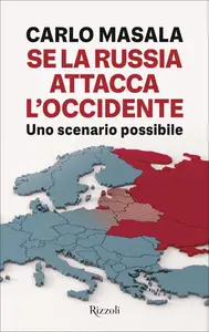 Se la Russia attacca l'Occidente. Uno scenario possibile - Carlo Masala