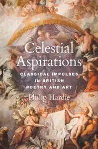 Celestial Aspirations: Classical Impulses in British Poetry and Art (E. H. Gombrich Lecture Series)