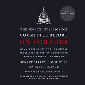 The Senate Intelligence Committee Report on Torture: Committee Study of the Central Intelligence Agency's