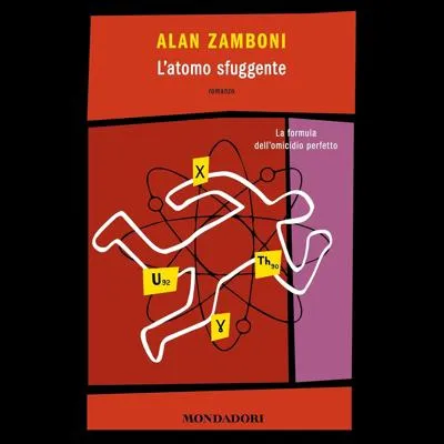«L'atomo sfuggente: La formula dell'omicidio perfetto» by Alan Zamboni