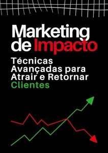 Marketing de Impacto: Técnicas Avançadas para Atrair e Retornar Clientes (Portuguese Edition)