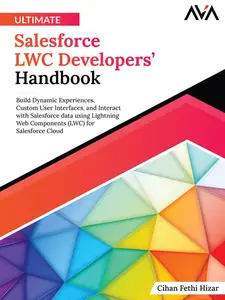 Ultimate Salesforce LWC Developers’ Handbook