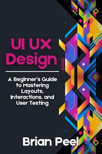 UI UX Design: A Beginner’s Guide to Mastering Layouts, Interactions, and User Testing