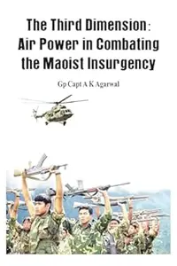 The Third Dimension: Air Power in Combating the Maoist Insurgency