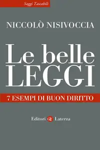 Le belle leggi. 7 esempi di buon diritto - Niccolò Nisivoccia