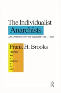 The Individualist Anarchists: Anthology of Liberty, 1881-1908