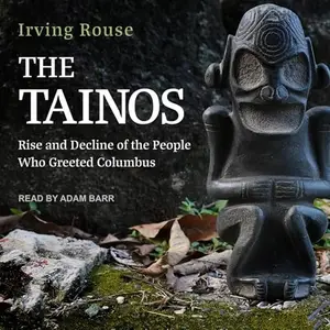 The Tainos: Rise and Decline of the People Who Greeted Columbus [Audiobook]
