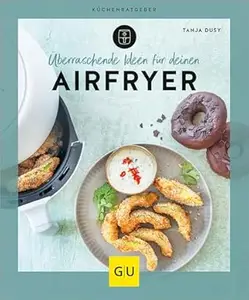 Überraschende Ideen für deinen Airfryer