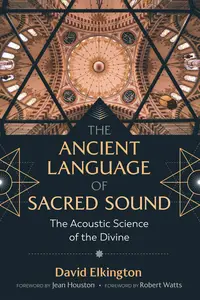 The Ancient Language of Sacred Sound: The Acoustic Science of the Divine, 2nd Edition