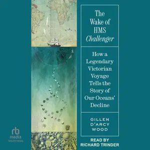The Wake of HMS Challenger: How a Legendary Victorian Voyage Tells the Story of Our Oceans' Decline