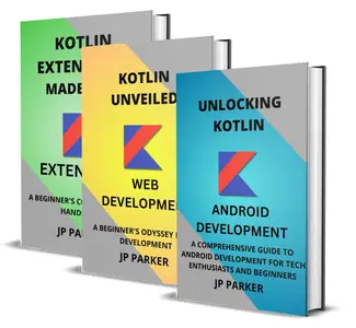 Kotlin for Android, Web Development, and Kotlin Extensions - 3 Books in 1