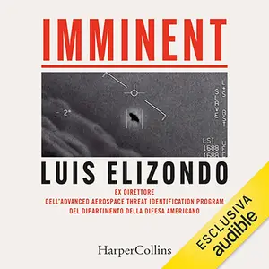 «Imminent: I segreti del pentagono sulla caccia agli ufo» by Luis Elizondo
