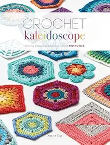 Crochet Kaleidoscope: Shifting Shapes and Shades Across 100 Motifs (repost)