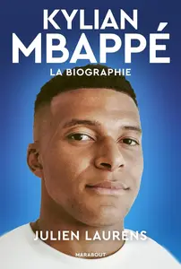 Julien Laurens, "Kylian Mbappé : La biographie"