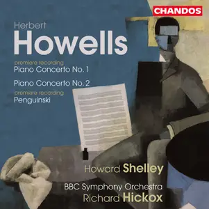 Howard Shelley, BBC Symphony Orchestra, Richard Hickox - Herbert Howells: Piano Concertos Nos. 1 & 2, Penguinski (2000)