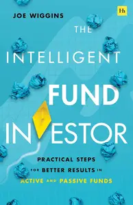 The Intelligent Fund Investor: Practical Steps for Better Results in Active and Passive Funds