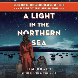 A Light in the Northern Sea: Denmark's Incredible Rescue of Their Jewish Citizens During WWII [Audiobook]