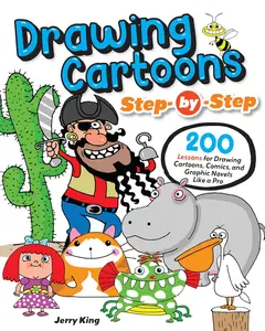 Drawing Cartoons Step-by-Step: 200 Lessons for Drawing Cartoons, Comics, and Graphic Novels Like a Pro