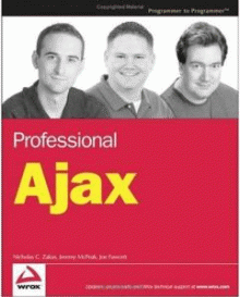 Professional Ajax by Nicholas C. Zakas, Jeremy McPeak, Joe Fawcett
