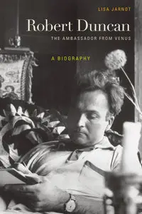 Robert Duncan, the Ambassador from Venus: A Biography