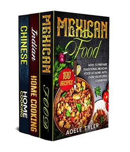 Mexican food, Indian Home Cooking and Chinese Cookbook: 3 books in 1