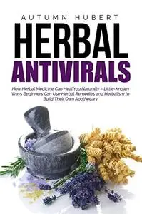 Herbal Antivirals: How Herbal Medicine Can Heal You Naturally